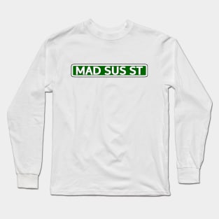 Mad Sus St Street Sign Long Sleeve T-Shirt